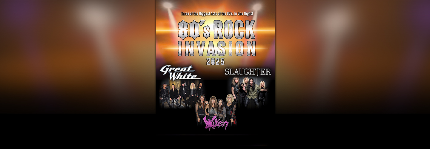 80's Rock Invasion - Great White & Slaughter with Special Guest Vixen