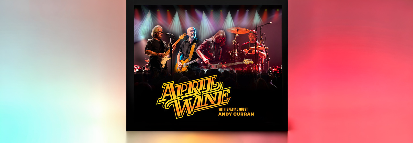 April Wine with Special Guest Andy Curran