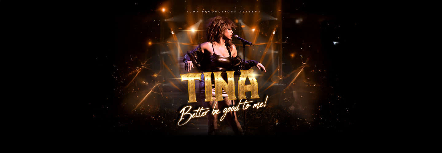 ICON Productions presents TINA - Better Be Good To Me