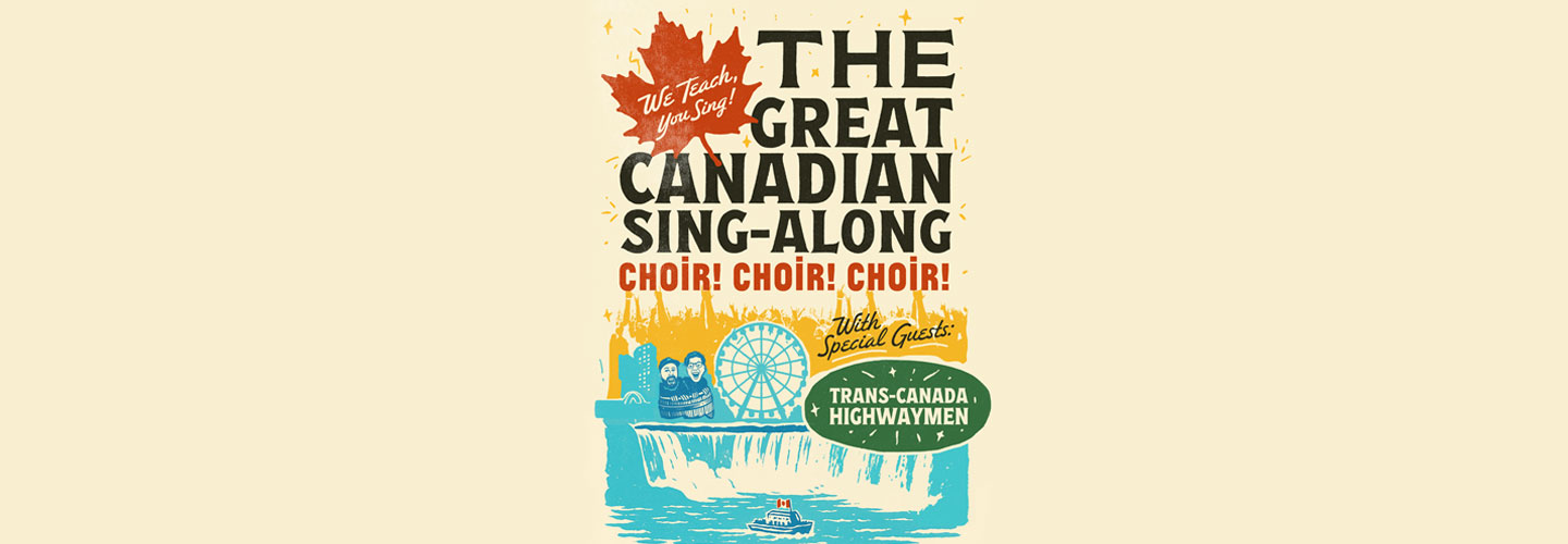 Choir! Choir! Choir! With Special Guests The Trans-Canada Highwaymen
