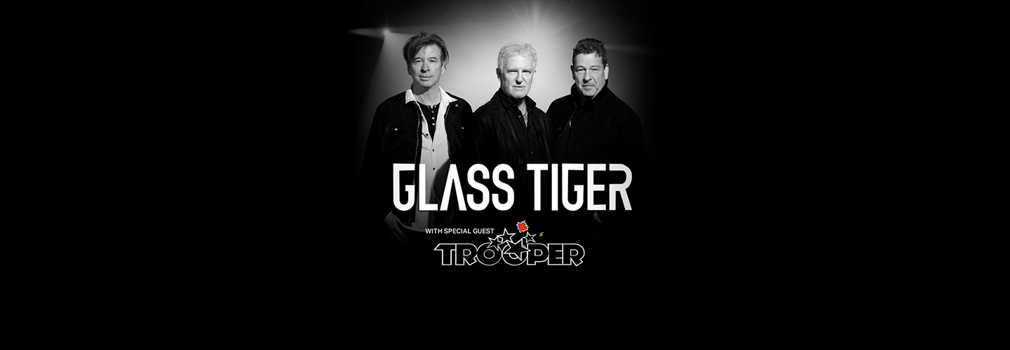 Glass Tiger & Trooper