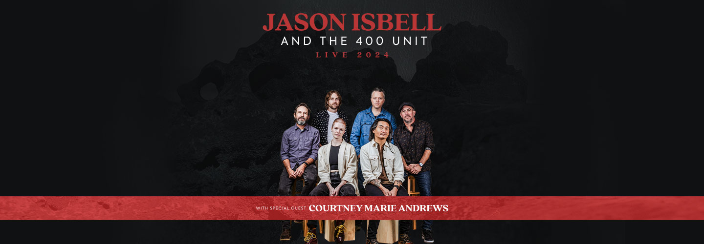 Jason Isbell & 400 Unit with Special Guest Courtney Marie Andrews
