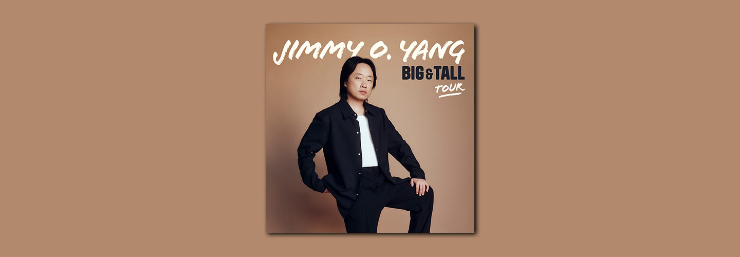 Jimmy O. Yang - Big & Tall Tour Jimmy O. Yang - Big & Tall Tour