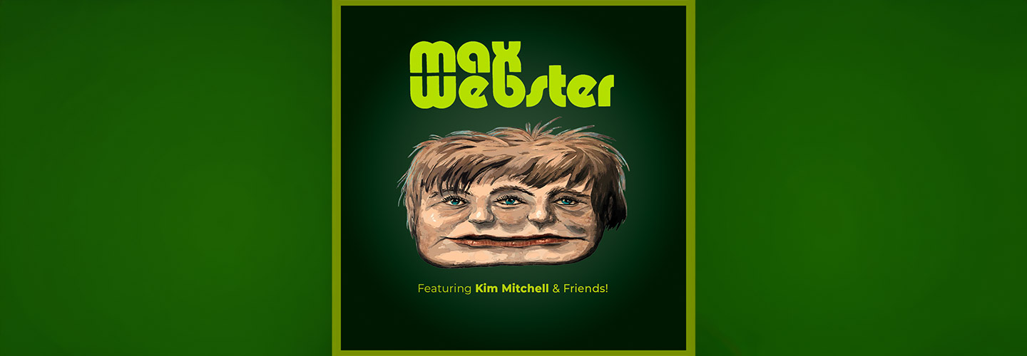 Max Webster featuring Kim Mitchell & Friends