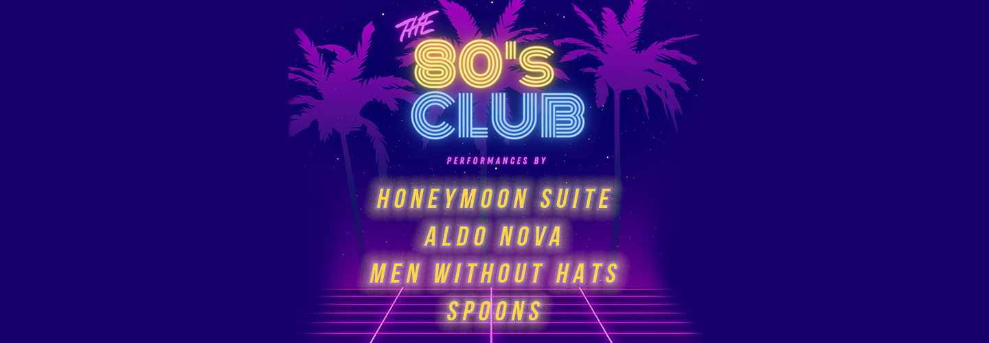 THE 80S CLUB: HONEYMOON SUITE, ALDO NOVA, MEN WITHOUT HATS & SPOONS