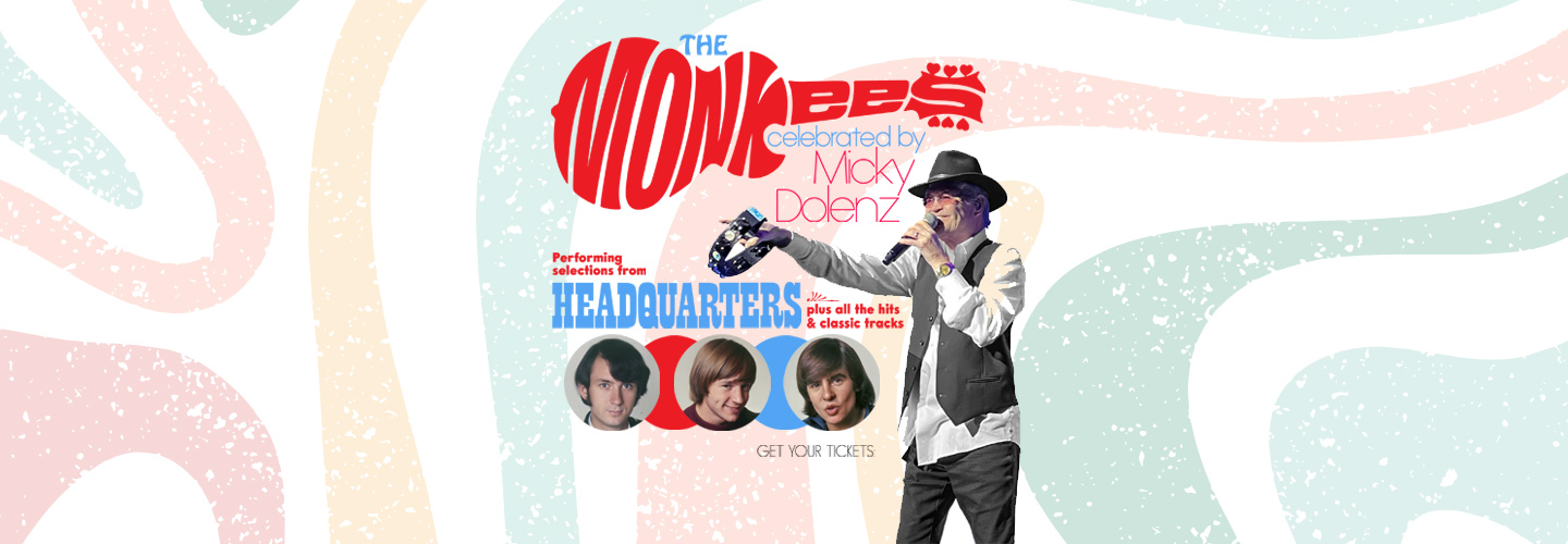 The Monkees <br> Celebrated by Micky Dolenz
