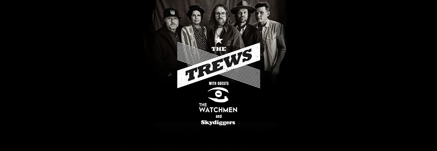 The Trews, The Watchmen and Skydiggers The Trews, The Watchmen and Skydiggers