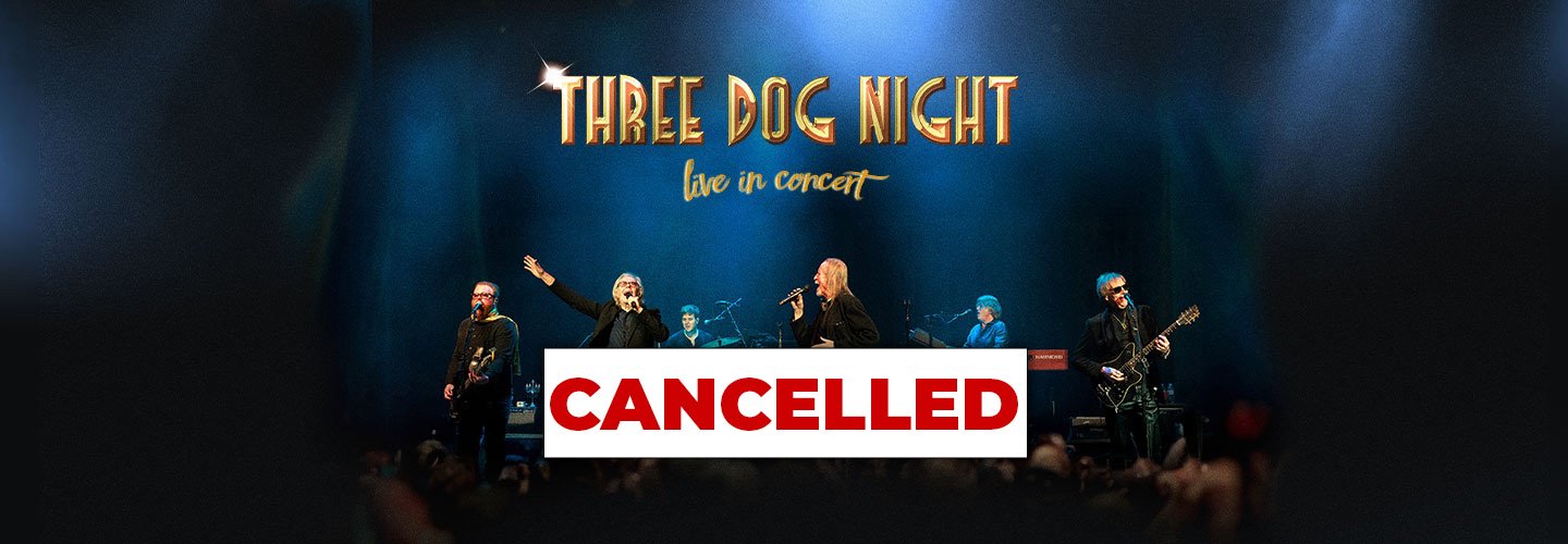 CANCELLED - Three Dog Night